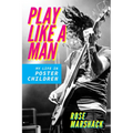 Play Like a Man: My Life in Poster Children - Paperback