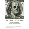 After the Fall: Saving Capitalism from Wall Street-And Washington - Paperback
