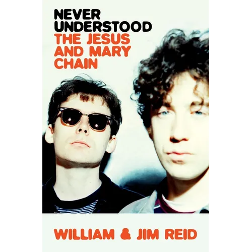 Never Understood: The Jesus and Mary Chain - Hardcover