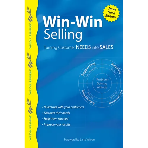 Win-Win Selling: Turning Customer Needs Into Sales - Paperback