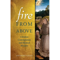 Fire from Above: Christian Contemplation and Mystical Wisdom - Paperback