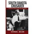 South Dakota Crusader: Francis Case's Road to Congress - Paperback