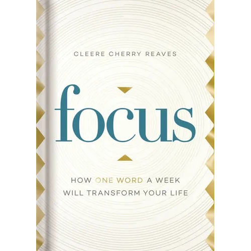 Focus: How One Word a Week Will Transform Your Life - Hardcover