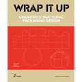 Wrap It Up: Creative Structural Packaging Design. Includes Diecut Patterns - Hardcover