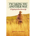 I'm Taking You Another Way: A Slightly Less Than Normal Life - Paperback