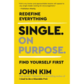 Single on Purpose: Redefine Everything. Find Yourself First. - Paperback