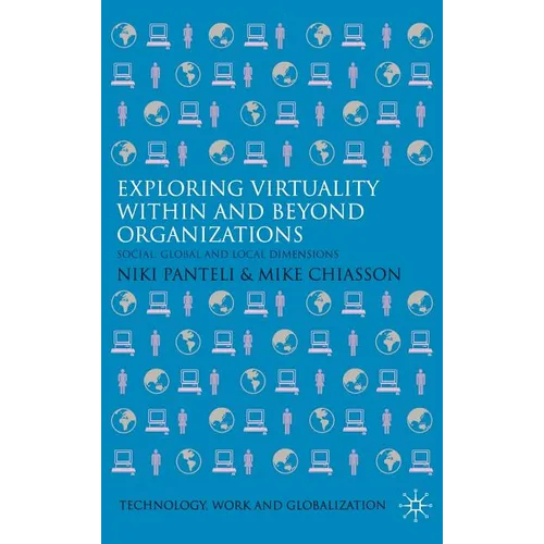 Exploring Virtuality Within and Beyond Organizations: Social, Global and Local Dimensions - Hardcover
