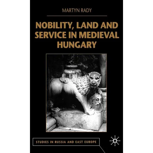 Nobility, Land and Service in Medieval Hungary - Hardcover