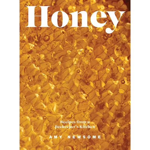Honey: Recipes from a Beekeeper's Kitchen - Hardcover