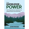 From Knowledge to Power: The Comprehensive Handbook for Climate Science and Advocacy - Paperback