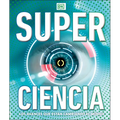 Super Ciencia (Super Science Encyclopedia): Los Avances Que Están Cambiando El Mundo - Hardcover