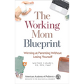 The Working Mom Blueprint: Winning at Parenting Without Losing Yourself - Paperback