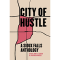 City of Hustle: A Sioux Falls Anthology - Paperback