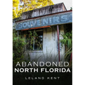 Abandoned North Florida - Paperback