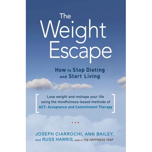The Weight Escape: How to Stop Dieting and Start Living - Paperback