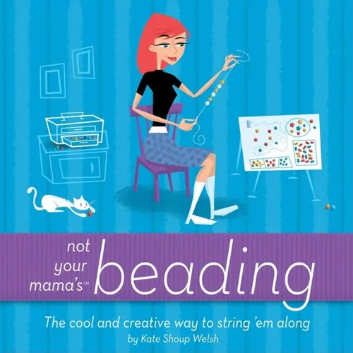 Not Your Mama's Beading: The Cool and Creative Way to String 'em Along - Paperback