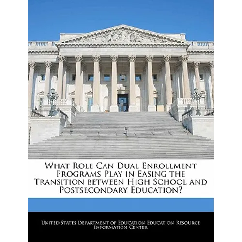 What Role Can Dual Enrollment Programs Play in Easing the Transition Between High School and Postsecondary Education? - Paperback