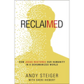 Reclaimed: How Jesus Restores Our Humanity in a Dehumanized World - Paperback