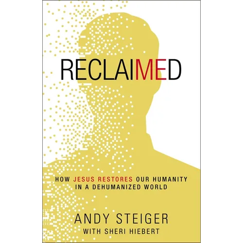 Reclaimed: How Jesus Restores Our Humanity in a Dehumanized World - Paperback