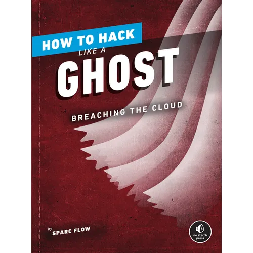 How to Hack Like a Ghost: Breaching the Cloud - Paperback