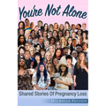 You're Not Alone: Shared Stories of Pregnancy Loss - Paperback