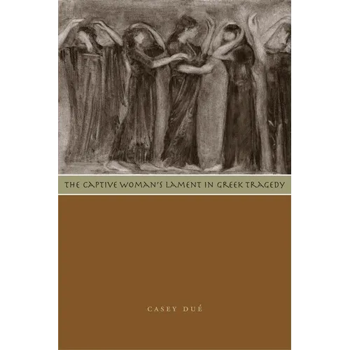 The Captive Woman's Lament in Greek Tragedy - Paperback