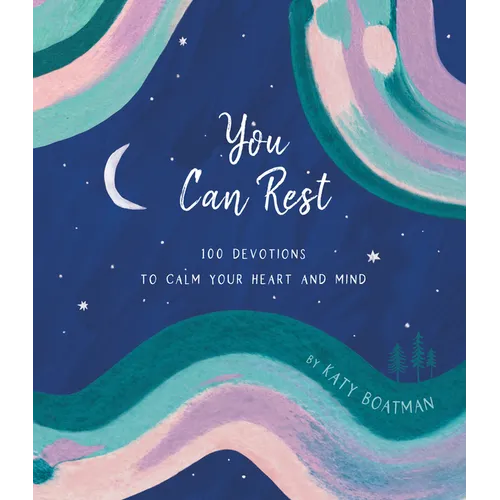 You Can Rest: 100 Devotions to Calm Your Heart and Mind - Hardcover