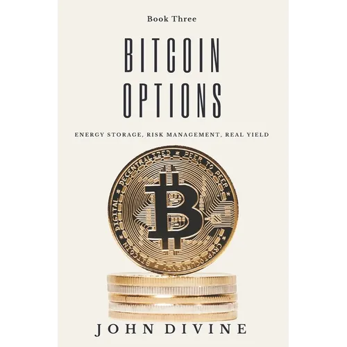 Bitcoin Options: Energy Storage, Risk Management, Real Yield - Paperback