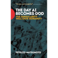 The Day AI Becomes God: The Singularity Will Save Humanity - Paperback