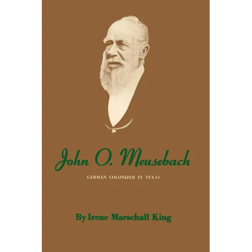 John O. Meusebach: German Colonizer in Texas - Paperback