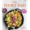 The Tex-Mex Table: 60 Knockout Recipes from the Lone Star State - Paperback
