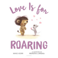 Love Is for Roaring - Hardcover