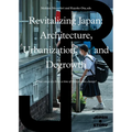 Revitalizing Japan: Architecture, Urbanization, and Degrowth - Paperback