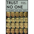 Trust No One: Inside the World of Deepfakes - Hardcover