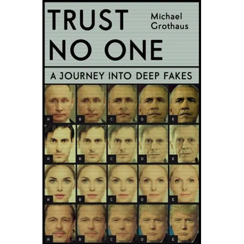 Trust No One: Inside the World of Deepfakes - Hardcover