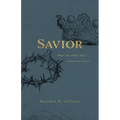 Savior: What the Bible Says about the Cross - Paperback