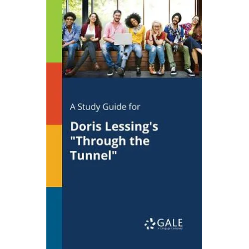 A Study Guide for Doris Lessing's "Through the Tunnel" - Paperback