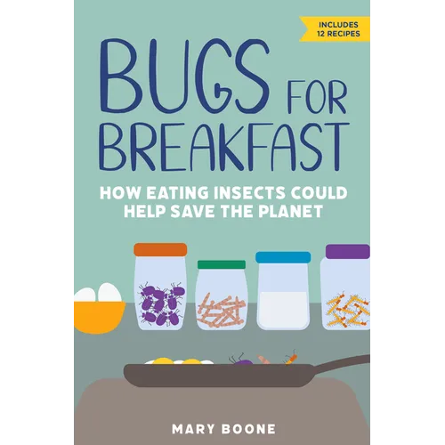 Bugs for Breakfast: How Eating Insects Could Help Save the Planet - Paperback