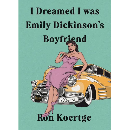 I Dreamed I Was Emily Dickinson's Boyfriend - Hardcover