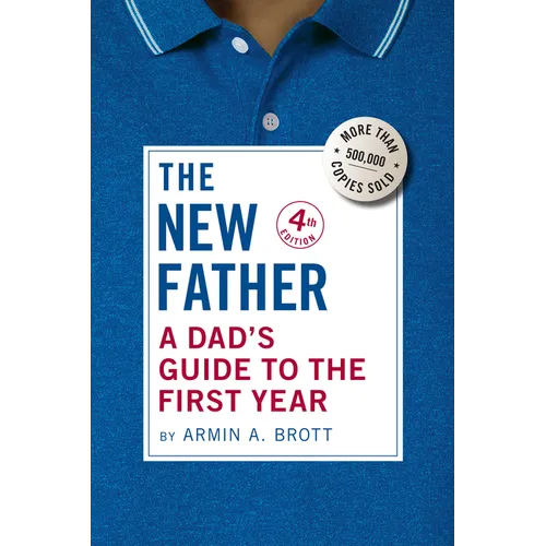 The New Father: A Dad's Guide to the First Year - Paperback