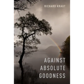 Against Absolute Goodness - Hardcover