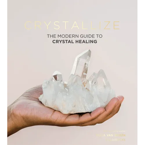 Crystallize: The Modern Guide to Crystal Healing - Hardcover