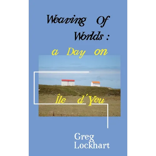 Weaving of Worlds: : a Day on Île d'Yeu - Paperback