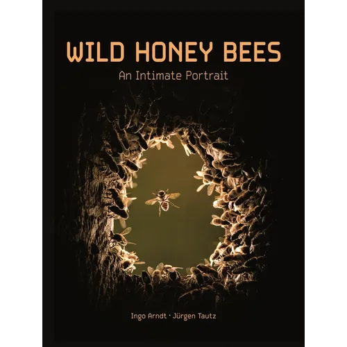 Wild Honey Bees: An Intimate Portrait - Hardcover