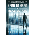 Zero To Hero In Real Estate: The Ultimate Guide For The Over - 40 Investor - Hardcover