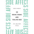 Side Affects: On Being Trans and Feeling Bad - Paperback