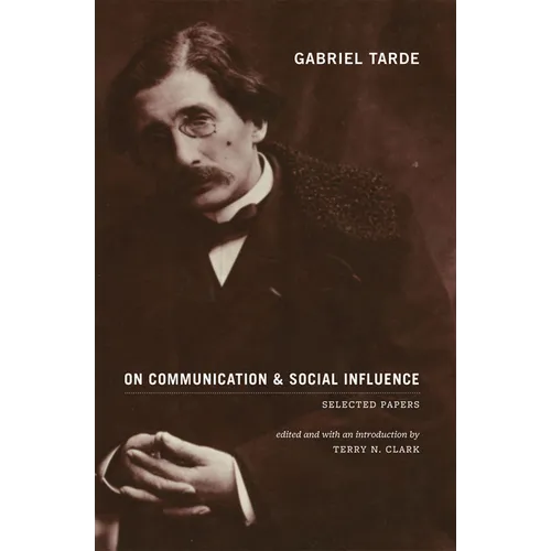 Gabriel Tarde On Communication and Social Influence: Selected Papers - Paperback
