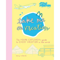 Take Me on Vacation: The Young Explorer's Guide to Every Vacation in the World - Paperback