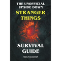 The Unofficial Upside Down Stranger Things Survival Guide - Paperback