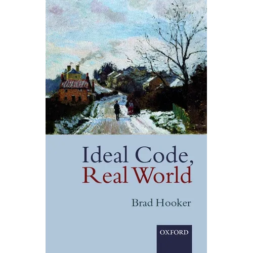 Ideal Code, Real World a Rule-Consequentialist Theory of Morality - Paperback